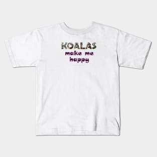 Koalas make me happy - wildlife oil painting word art Kids T-Shirt